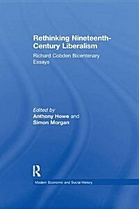 Rethinking Nineteenth-Century Liberalism : Richard Cobden Bicentenary Essays (Paperback)