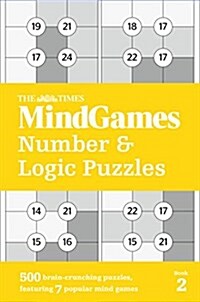 The Times MindGames Number and Logic Puzzles Book 2 : 500 Brain-Crunching Puzzles, Featuring 7 Popular Mind Games (Paperback)