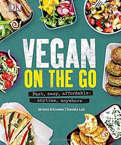 Vegan on the Go : Fast, Easy, Affordable—Anytime, Anywhere (Hardcover)