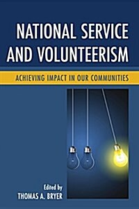 National Service and Volunteerism: Achieving Impact in Our Communities (Paperback)