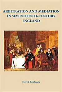Arbitration and Mediation in Seventeenth-Century England (Hardcover)