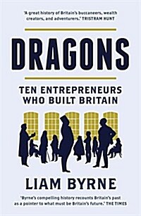 Dragons : Ten Entrepreneurs Who Built Britain (Paperback)