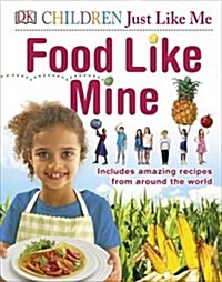 Food Like Mine : Includes Amazing Recipes from Around the World (Hardcover)