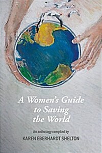 A Womens Guide to Saving the World (Paperback)