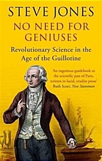 No need for geniuses : revolutionary science in the age of the Guillotine