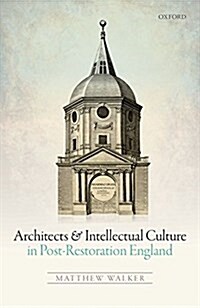 Architects and Intellectual Culture in Post-Restoration England (Hardcover)