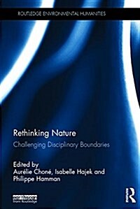Rethinking Nature : Challenging Disciplinary Boundaries (Hardcover)