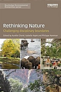Rethinking Nature : Challenging Disciplinary Boundaries (Paperback)