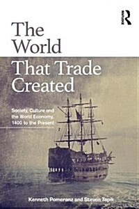 The World That Trade Created : Society, Culture, and the World Economy, 1400 to the Present (Paperback, 4 ed)