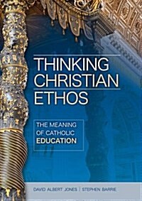 Thinking Christian Ethos: The Meaning of Catholic Education (Paperback, New ed)