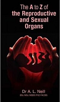 The A to Z of the Reproductive and Sexual Organs (Paperback)