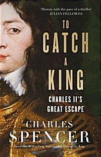 To Catch A King : Charles IIs Great Escape (Hardcover)