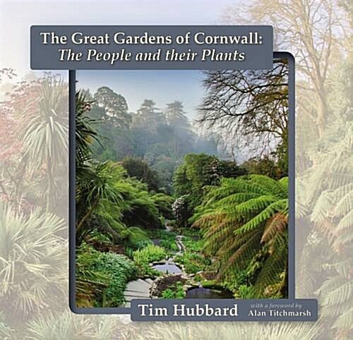 The Great Gardens of Cornwall : The People and Their Plants (Paperback)