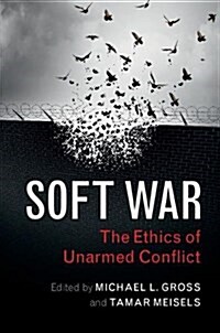 Soft War : The Ethics of Unarmed Conflict (Hardcover)