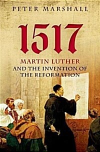 1517 : Martin Luther and the Invention of the Reformation (Hardcover)