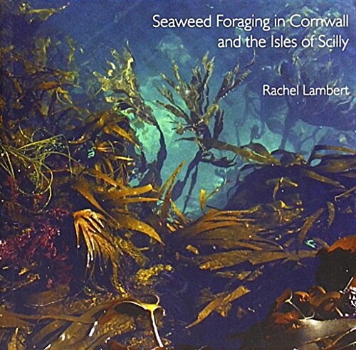 Seaweed Foraging in Cornwall and the Isles of Scilly (Paperback)