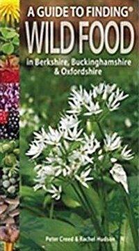 A Guide to Finding Wild Food in Berkshire, Buckinghamshire and Oxfordshire (Paperback)