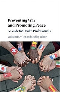 Preventing War and Promoting Peace : A Guide for Health Professionals (Hardcover)