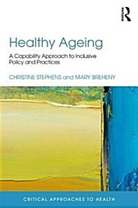 Healthy Ageing : A Capability Approach to Inclusive Policy and Practice (Paperback)