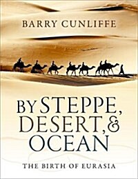 By Steppe, Desert, and Ocean : The Birth of Eurasia (Paperback)