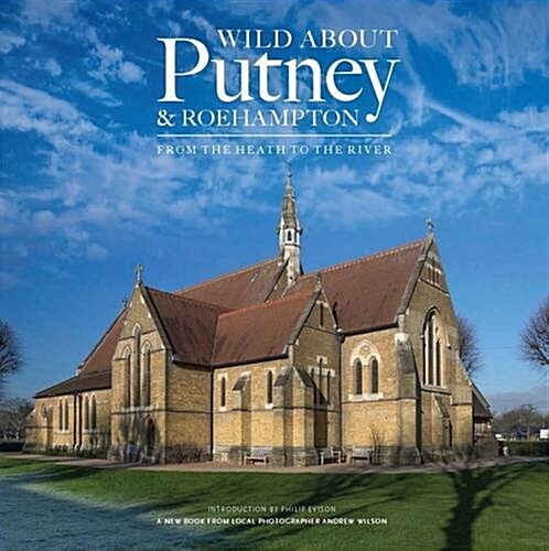 Wild About Putney and Roehampton : From the Heath to the River (Hardcover)