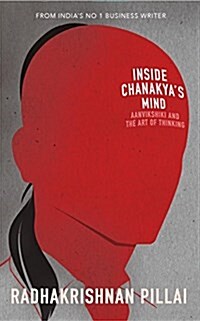 Inside Chanakyas Mind: Aanvikshiki and the Art of Thinking (Paperback)