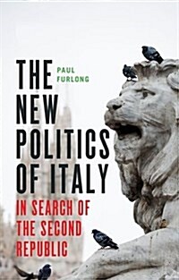 The New Politics of Italy : In Search of the Second Republic (Paperback)