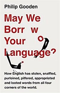 May We Borrow Your Language? : How English Steals Words from All Over the World (Paperback)