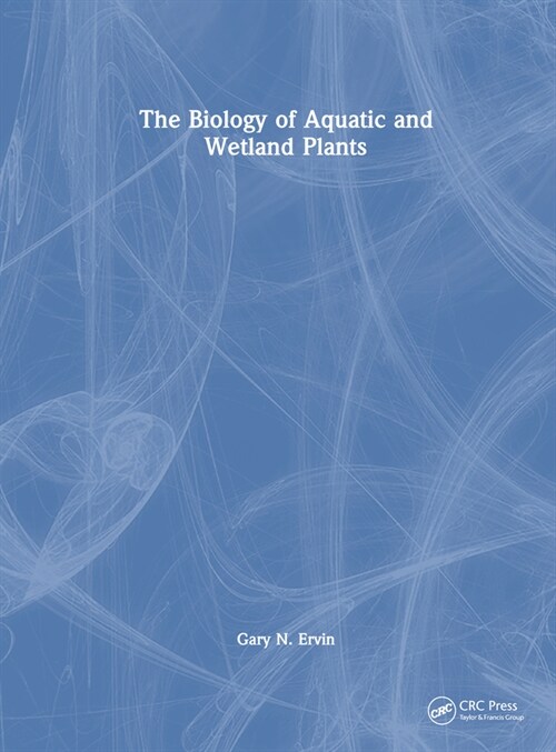 The Biology of Aquatic and Wetland Plants (Hardcover)