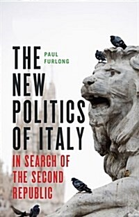 The New Politics of Italy : In Search of the Second Republic (Hardcover)