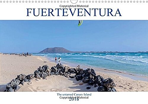 Fuerteventura, the Untamed Canary Island 2018 : Fuerteventura, Where Rugged Volcanoes Meet Golden Beaches (Calendar)