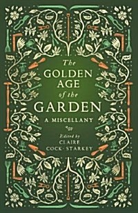 The Golden Age of the Garden : A Miscellany (Hardcover)