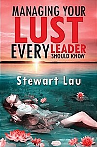 Managing Your Lust - Every Leader Should Know (Paperback)