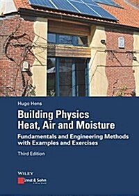Building Physics - Heat, Air and Moisture: Fundamentals and Engineering Methods with Examples and Exercises (Paperback, 3)