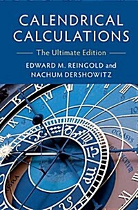 Calendrical Calculations : The Ultimate Edition (Hardcover, 4 Revised edition)
