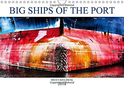 Big Ships of the Port 2018 : Heavy Steel Ships as Objects of Art (Calendar)