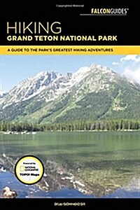 Hiking Grand Teton National Park: A Guide to the Parks Greatest Hiking Adventures (Paperback, 4)