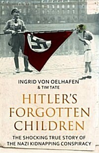 Hitlers Forgotten Children : The Shocking True Story of the Nazi Kidnapping Conspiracy (Paperback)