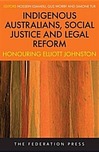 Indigenous Australians, Social Justice and Legal Reform: Honouring Elliott Johnston (Paperback)