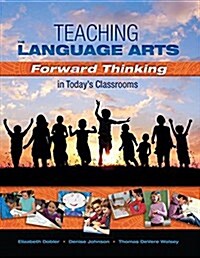 Teaching the Language Arts: Forward Thinking in Todays Classrooms (Paperback)