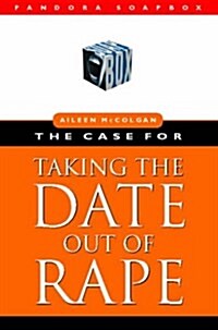 The Case for Taking the Date Out of Rape (Paperback)