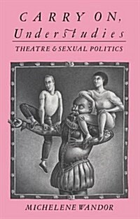 Carry on Understudies : Theatre and Sexual Politics (Hardcover)