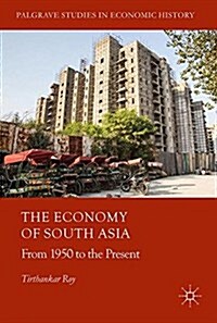 The Economy of South Asia: From 1950 to the Present (Hardcover, 2017)