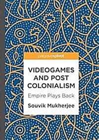 Videogames and Postcolonialism: Empire Plays Back (Hardcover, 2017)