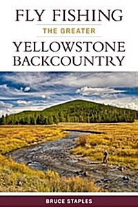 Fly Fishing the Greater Yellowstone Backcountry (Paperback)