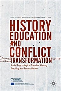 History Education and Conflict Transformation: Social Psychological Theories, History Teaching and Reconciliation (Hardcover, 2017)