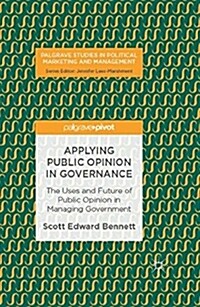 Applying Public Opinion in Governance: The Uses and Future of Public Opinion in Managing Government (Hardcover, 2017)