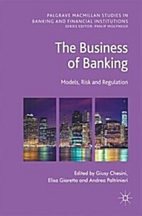 The Business of Banking: Models, Risk and Regulation (Hardcover, 2017)
