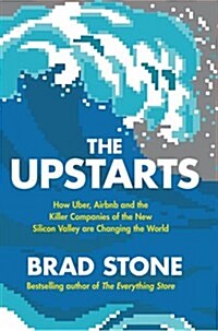 The Upstarts : How Uber, Airbnb and the Killer Companies of the New Silicon Valley are Changing the World (Hardcover)