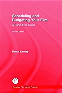 Scheduling and Budgeting Your Film : A Panic-Free Guide (Hardcover, 2 ed)